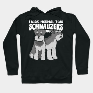 I Was Normal Two Schnauzers Ago Hoodie